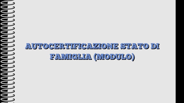 AUTOCERTIFICAZIONE STATO DI FAMIGLIA (MODULO)