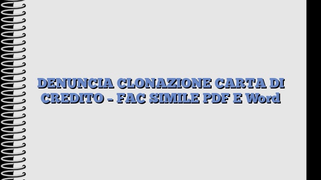 DENUNCIA CLONAZIONE CARTA DI CREDITO – FAC SIMILE PDF E Word