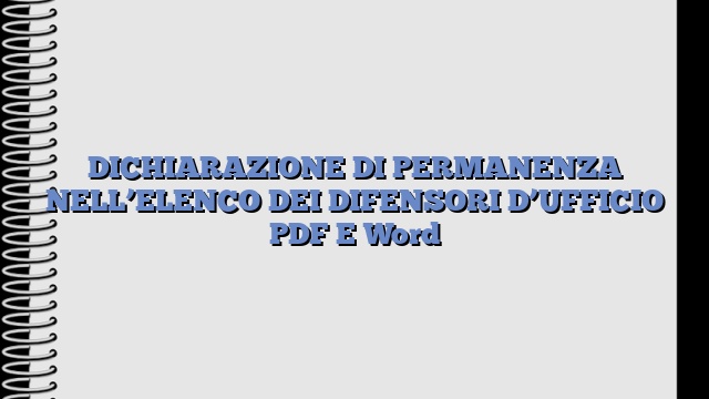 DICHIARAZIONE DI PERMANENZA NELL’ELENCO DEI DIFENSORI D’UFFICIO PDF E Word