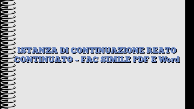 ISTANZA DI CONTINUAZIONE REATO CONTINUATO – FAC SIMILE PDF E Word