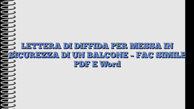 LETTERA DI DIFFIDA PER MESSA IN SICUREZZA DI UN BALCONE – FAC SIMILE PDF E Word