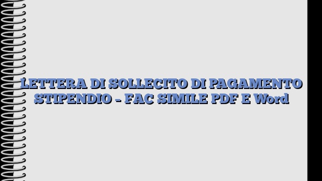 LETTERA DI SOLLECITO DI PAGAMENTO STIPENDIO – FAC SIMILE PDF E Word