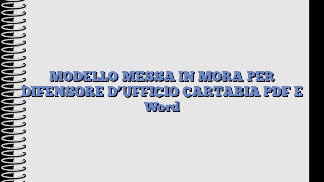 MODELLO MESSA IN MORA PER DIFENSORE D’UFFICIO CARTABIA PDF E Word