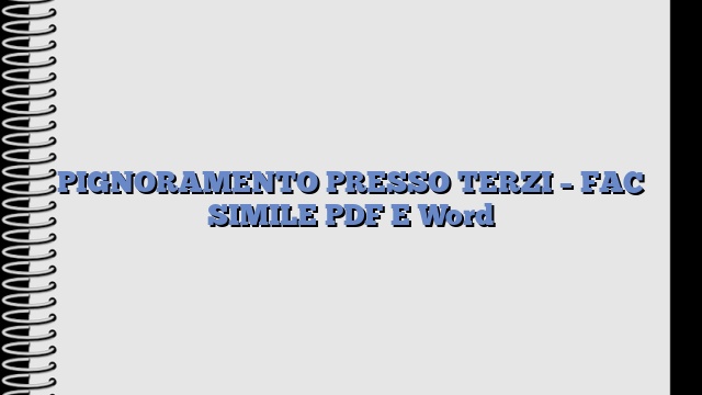 PIGNORAMENTO PRESSO TERZI – FAC SIMILE PDF E Word