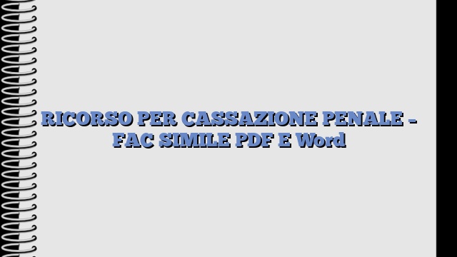 RICORSO PER CASSAZIONE PENALE – FAC SIMILE PDF E Word