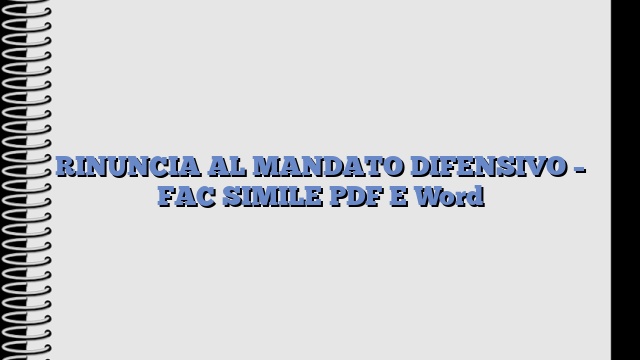 RINUNCIA AL MANDATO DIFENSIVO – FAC SIMILE PDF E Word