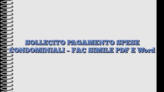 SOLLECITO PAGAMENTO SPESE CONDOMINIALI – FAC SIMILE PDF E Word