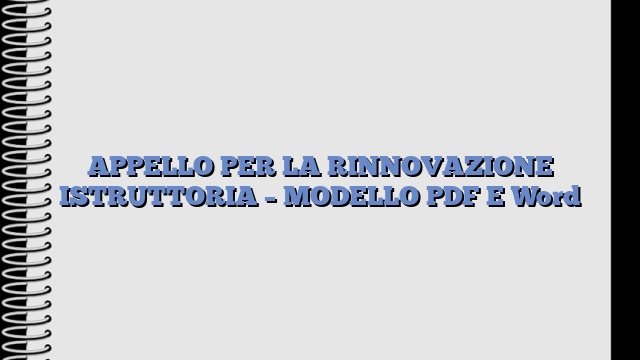 APPELLO PER LA RINNOVAZIONE ISTRUTTORIA – MODELLO PDF E Word