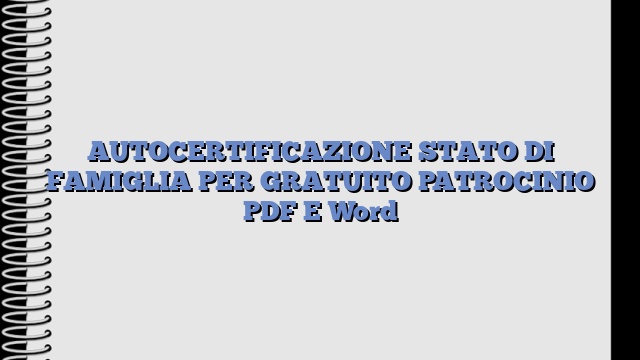 AUTOCERTIFICAZIONE STATO DI FAMIGLIA PER GRATUITO PATROCINIO PDF E Word