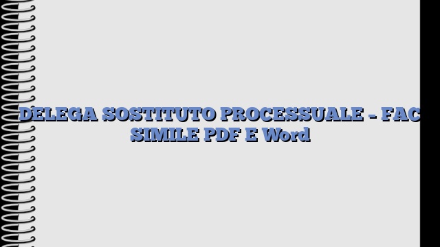 DELEGA SOSTITUTO PROCESSUALE – FAC SIMILE PDF E Word