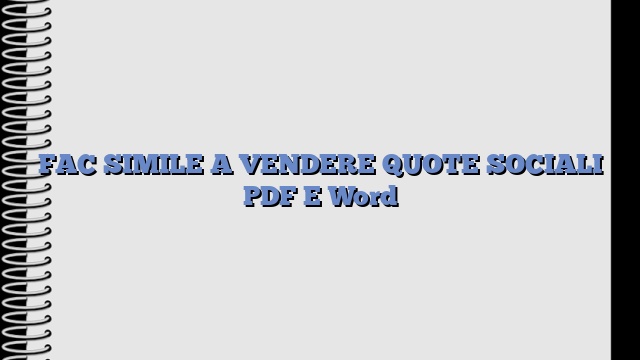 FAC SIMILE A VENDERE QUOTE SOCIALI PDF E Word