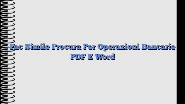 Fac Simile Procura Per Operazioni Bancarie PDF E Word