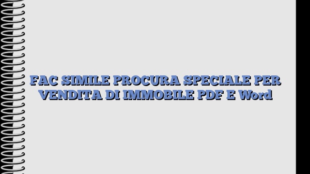 FAC SIMILE PROCURA SPECIALE PER VENDITA DI IMMOBILE PDF E Word