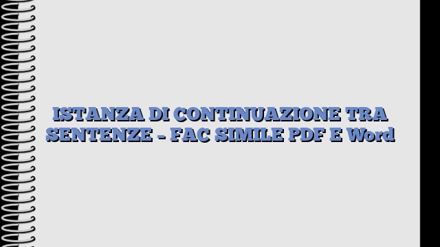 ISTANZA DI CONTINUAZIONE TRA SENTENZE – FAC SIMILE PDF E Word