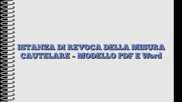 ISTANZA DI REVOCA DELLA MISURA CAUTELARE – MODELLO PDF E Word