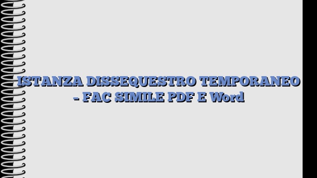 ISTANZA DISSEQUESTRO TEMPORANEO – FAC SIMILE PDF E Word