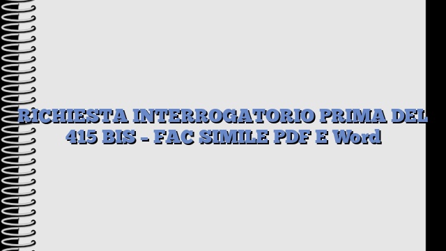 RICHIESTA INTERROGATORIO PRIMA DEL 415 BIS – FAC SIMILE PDF E Word