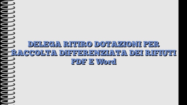 DELEGA RITIRO DOTAZIONI PER RACCOLTA DIFFERENZIATA DEI RIFIUTI PDF E Word