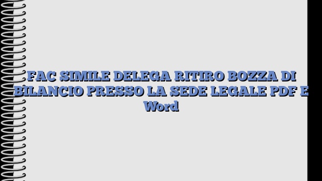 FAC SIMILE DELEGA RITIRO BOZZA DI BILANCIO PRESSO LA SEDE LEGALE PDF E Word