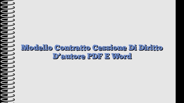 Modello Contratto Cessione Di Diritto D’autore PDF E Word