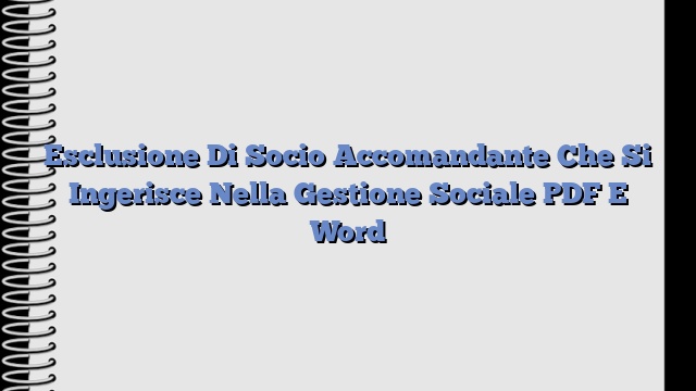 Esclusione Di Socio Accomandante Che Si Ingerisce Nella Gestione Sociale PDF E Word