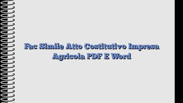 Fac Simile Atto Costitutivo Impresa Agricola PDF E Word