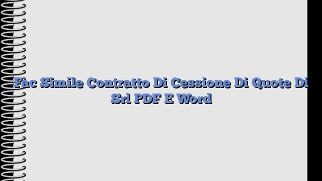 Fac Simile Contratto Di Cessione Di Quote Di Srl PDF E Word