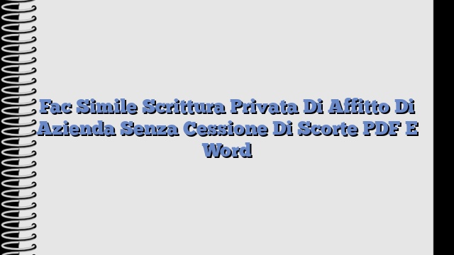 Fac Simile Scrittura Privata Di Affitto Di Azienda Senza Cessione Di Scorte PDF E Word