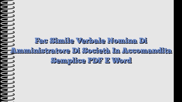 Fac Simile Verbale Nomina Di Amministratore Di Società In Accomandita Semplice PDF E Word