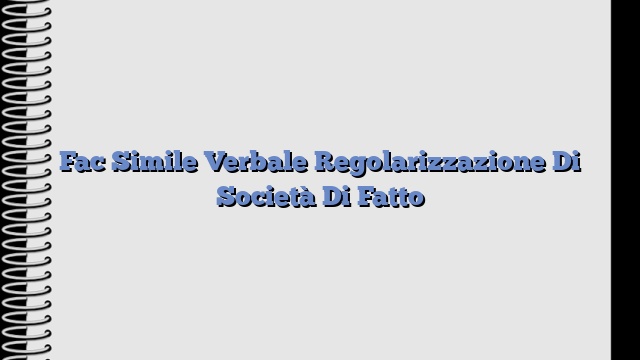 Fac Simile Verbale Regolarizzazione Di Società Di Fatto