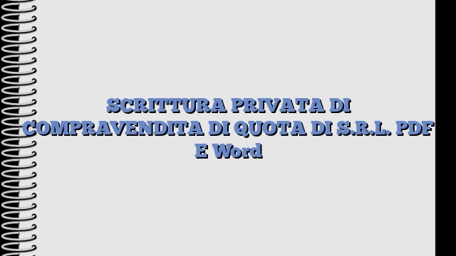 SCRITTURA PRIVATA DI COMPRAVENDITA DI QUOTA DI S.R.L. PDF E Word