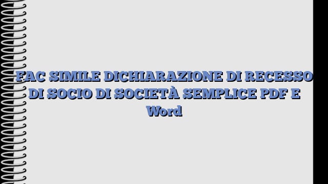 FAC SIMILE DICHIARAZIONE DI RECESSO DI SOCIO DI SOCIETÀ SEMPLICE PDF E Word