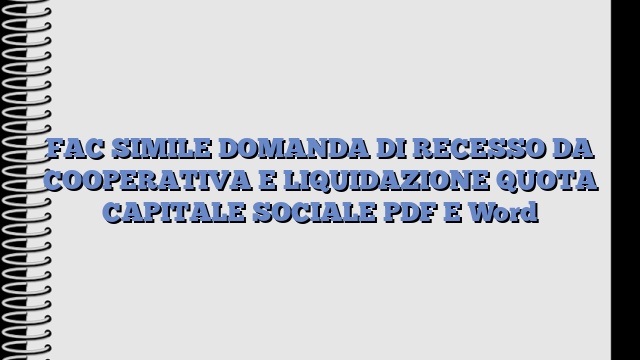 FAC SIMILE DOMANDA DI RECESSO DA COOPERATIVA E LIQUIDAZIONE QUOTA CAPITALE SOCIALE PDF E Word