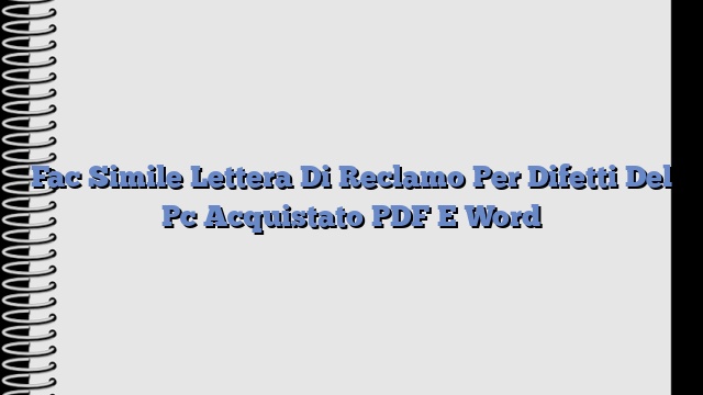 Fac Simile Lettera Di Reclamo Per Difetti Del Pc Acquistato PDF E Word