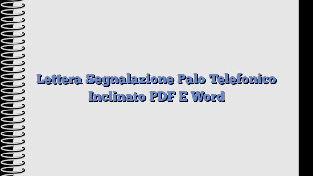 Lettera Segnalazione Palo Telefonico Inclinato PDF E Word