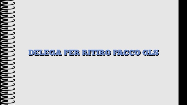 DELEGA PER RITIRO PACCO GLS