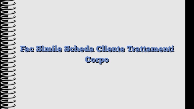 Fac Simile Scheda Cliente Trattamenti Corpo