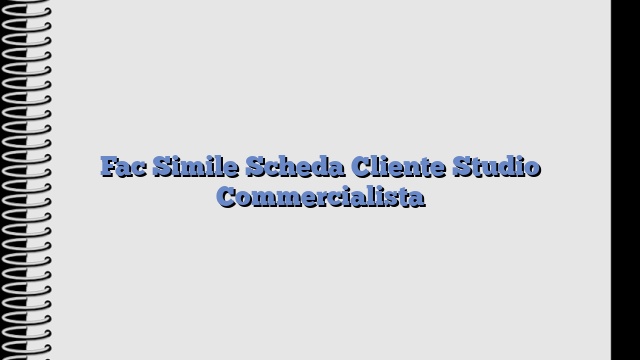 Fac Simile Scheda Cliente Studio Commercialista