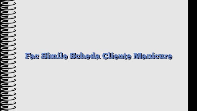 Fac Simile Scheda Cliente Manicure​