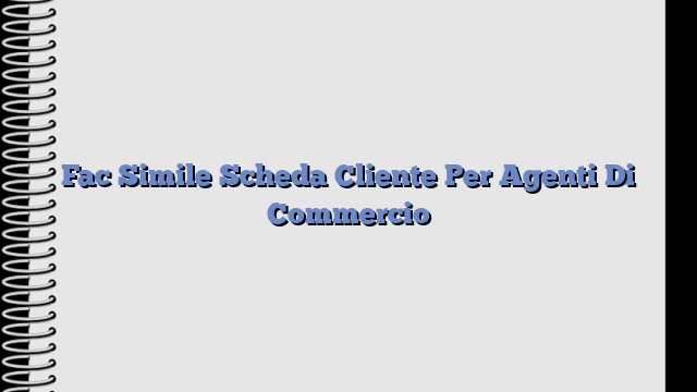 Fac Simile Scheda Cliente Per Agenti Di Commercio