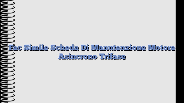 Fac Simile Scheda Di Manutenzione Motore Asincrono Trifase​