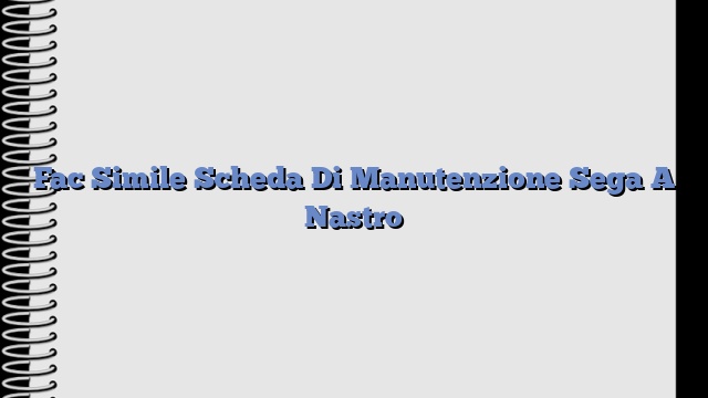 Fac Simile Scheda Di Manutenzione Sega A Nastro​