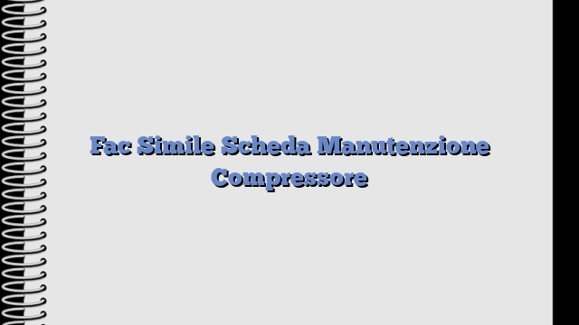 Fac Simile Scheda Manutenzione Compressore​