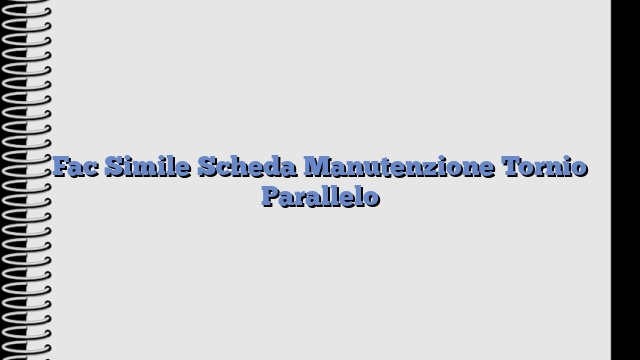 Fac Simile Scheda Manutenzione Tornio Parallelo​