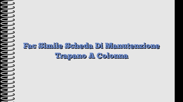 Fac Simile Scheda Di Manutenzione Trapano A Colonna​