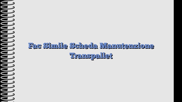 Fac Simile Scheda Manutenzione Transpallet​