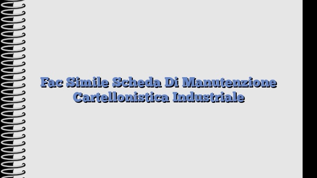 Fac Simile Scheda Di Manutenzione Cartellonistica Industriale​