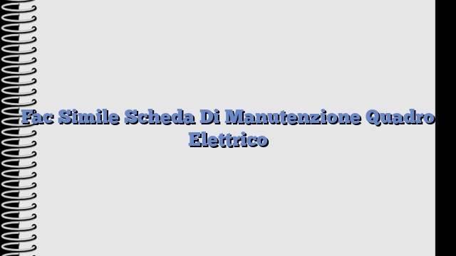 Fac Simile Scheda Di Manutenzione Quadro Elettrico​